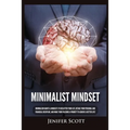 Minimalist Mindset: Minimalism Habits & Mindsets to Declutter Your Life, Retake Your Personal and Financial Discipline, and Make Your Passions A Prior