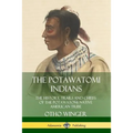 The Potawatomi Indians: The History, Trails and Chiefs of the Potawatomi Native American Tribe