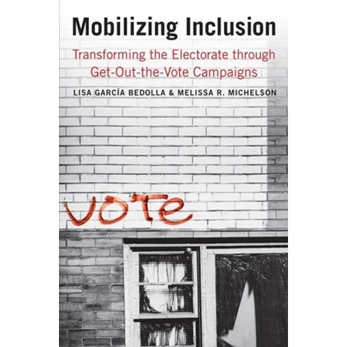 Mobilizing Inclusion: Transforming the Electorate Through Get-Out-The-Vote Campaigns