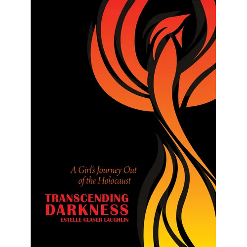Transcending Darkness: A Girl's Journey Out of the Holocaust