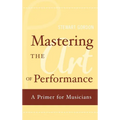 Mastering the Art of Performance: A Primer for Musicians