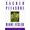 Sacred Pleasure: Sex, Myth, and the Politics of the Body--New Paths to Power and Love