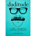Daditude: The Joys & Absurdities of Modern Fatherhood