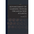 Advancement Of Learning Novum Organum New Atlantis