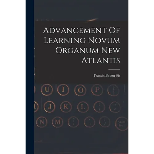 Advancement Of Learning Novum Organum New Atlantis