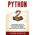 Python: A Beginners' Guide to Python Programming to automate the boring tasks and learn coding fast