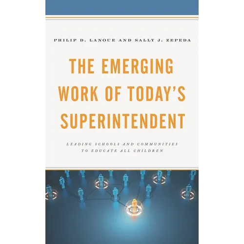The Emerging Work of Today's Superintendent: Leading Schools and Communities to Educate All Children