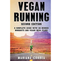VEGAN RUNNING SECOND EDiTION: A COMPLETE GUIDE WiTH 100 RUNNER WORKOUTS AND VEGAN MEAL PLANS