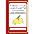 The Best Ever Book of Money Saving Tips for Hungarians: Creative Ways to Cut Your Costs, Conserve Your Capital And Keep Your Cash