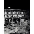 Managing the Moon Program: Lessons Learned From Apollo. Monograph in Aerospace History, No. 14, 1999.