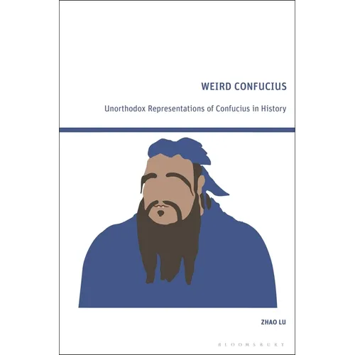 Weird Confucius: Unorthodox Representations of Confucius in History