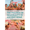 The Politics of Immorality in Ancient Rome
