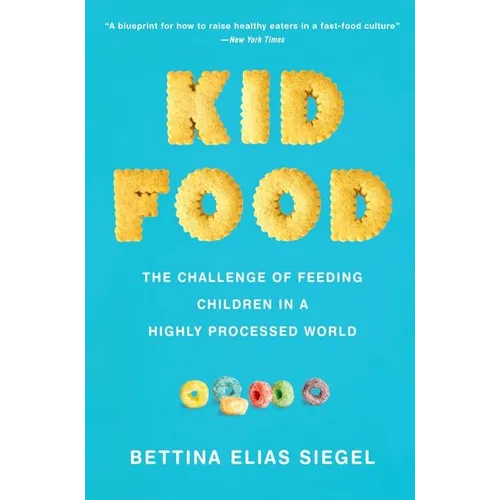 Kid Food: The Challenge of Feeding Children in a Highly Processed World