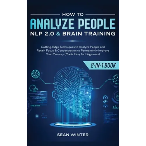 How to Analyze People: NLP 2.0 and Brain Training 2-in-1: Book Cutting-Edge Techniques to Analyze People and Retain Focus & Concentration to Permanent