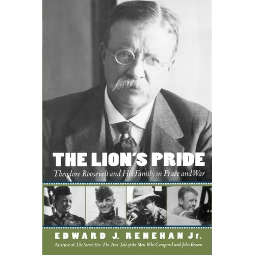 The Lion's Pride: Theodore Roosevelt and His Family in Peace and War