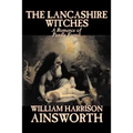 The Lancashire Witches by William Harrison Ainsworth, Fiction, Horror, Fairy Tales, Folk Tales, Legends & Mythology