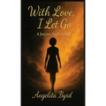 With Love, I Let Go: A Journey Back to Self