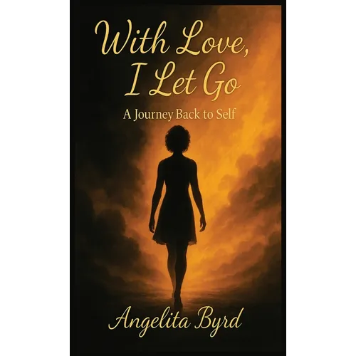 With Love, I Let Go: A Journey Back to Self