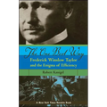 The One Best Way: Frederick Winslow Taylor and the Enigma of Efficiency