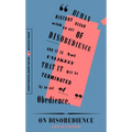 On Disobedience: Why Freedom Means Saying No to Power