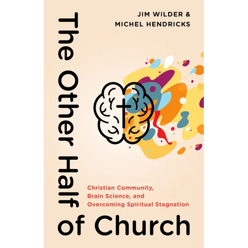 The Other Half of Church: Christian Community, Brain Science, and Overcoming Spiritual Stagnation