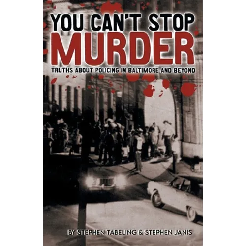 You Can't Stop Murder: Truths About Policing in Baltimore and Beyond