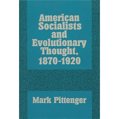 American Socialists and Evolutionary Thought, 1870-1920