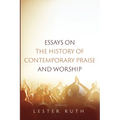 Essays on the History of Contemporary Praise and Worship