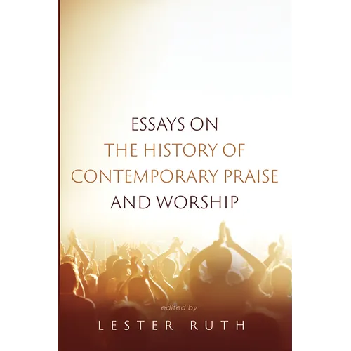 Essays on the History of Contemporary Praise and Worship