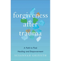 Forgiveness After Trauma: A Path to Find Healing and Empowerment