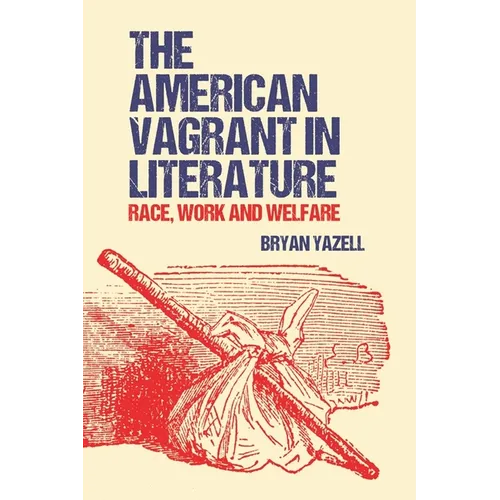 The American Vagrant in Literature: Race, Work and Welfare