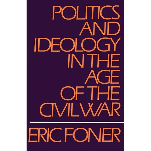 Politics and Ideology in the Age of the Civil War