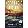 Neptune's Fortune: The Billion-Dollar Shipwreck and the Ghosts of the Spanish Empire