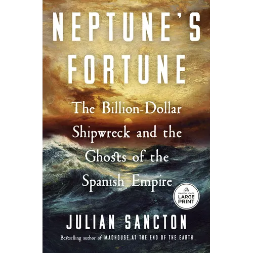 Neptune's Fortune: The Billion-Dollar Shipwreck and the Ghosts of the Spanish Empire
