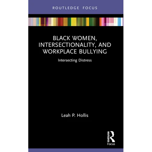 Black Women, Intersectionality, and Workplace Bullying: Intersecting Distress