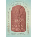 The Library of Ancient Wisdom: Mesopotamia and the Making of the Modern World