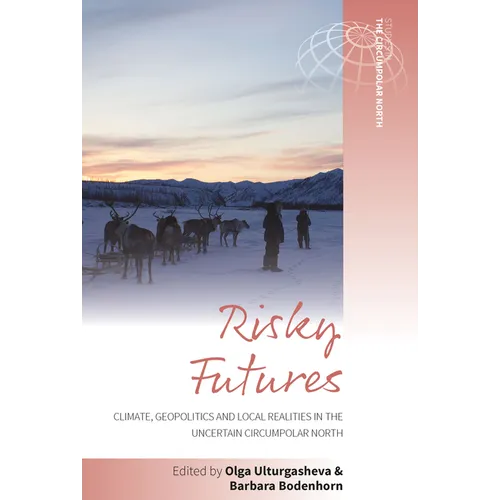 Risky Futures: Climate, Geopolitics and Local Realities in the Uncertain Circumpolar North