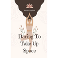 Daring To Take Up Space