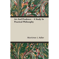 Art And Prudence - A Study In Practical Philosophy