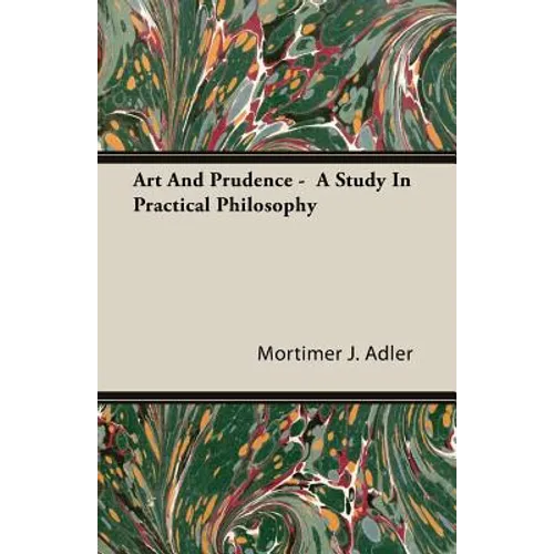 Art And Prudence - A Study In Practical Philosophy