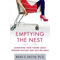 Emptying the Nest: Launching Your Young Adult Toward Success and Self-Reliance