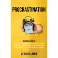 Procrastination: Discover How to Cure Laziness, Overcome Bad Habits, Develop Motivation, Improve Self-Discipline, Adopt a Success Mindset, and Increas