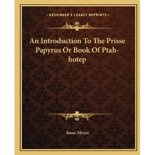 An Introduction To The Prisse Papyrus Or Book Of Ptah-hotep