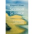 Sermon Science: How the Laws of Learning Can Increase Sermon Impact and Change Lives