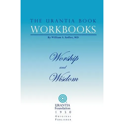 The Urantia Book Workbooks: Volume 8 - Worship and Wisdom