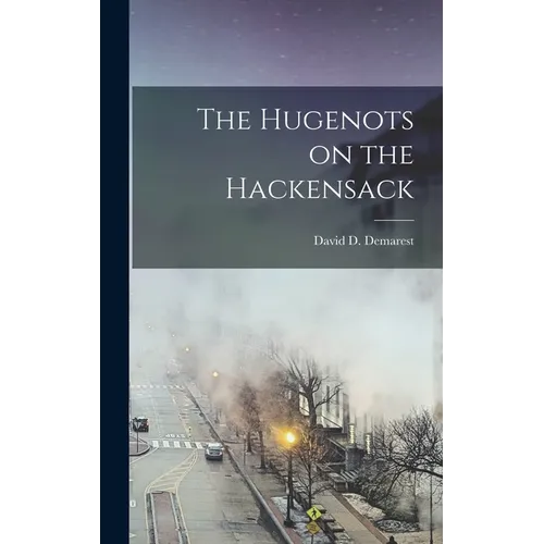 The Hugenots on the Hackensack - Hardcover