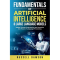 Fundamentals of Artificial Intelligence & Large Language Models: Master Prompt Engineering and Monetize the Power of Language Processing