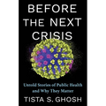 Before the Next Crisis: Untold Stories of Public Health and Why They Matter