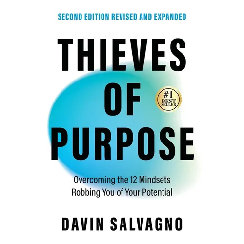 Thieves of Purpose (Second Edition Revised and Expanded): Overcoming the 12 Mindsets Robbing You of Your Potential