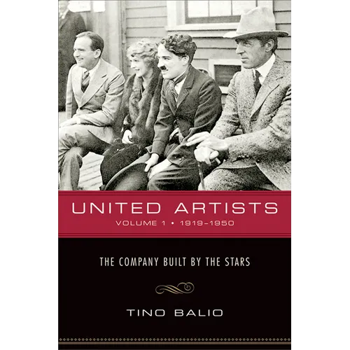United Artists, Volume 1, 1919-1950: The Company Built by the Stars